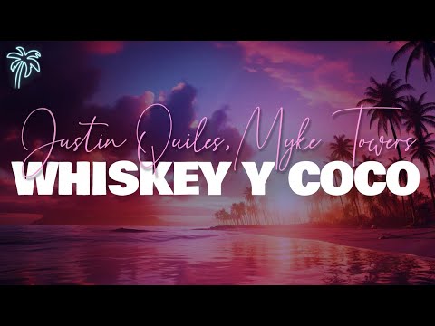 justin quiles & myke towers - whiskey y coco (letra/lyrics)