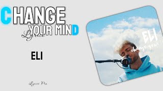 Eli - Change Your Mind (lyrics)