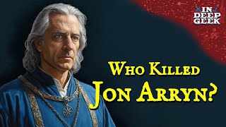 Who killed Jon Arryn, and why?