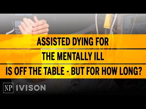 Assisted Dying For The Mentally Ill Is Off The Table But For How Long?