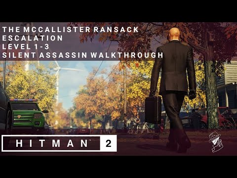 HITMAN 2 | The Mccallister Ransack | Escalation | Level 1-3 | Silent Assassin | Walkthrough