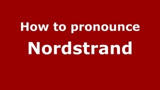 How to pronounce Nordstrand