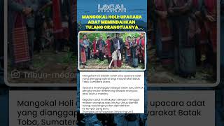 Mangokal Holi, Tradisi Sakral Batak Toba Memindahkan Tulang Leluhur sebagai Wujud Penghormatan Anak