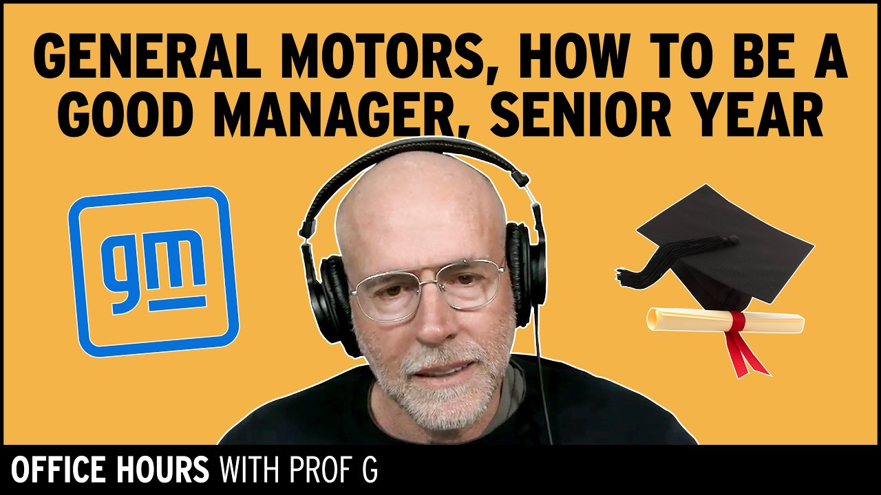 Future of General Motors, Being a Good Manager, & Advice to High Schooler | Office Hours with Prof G