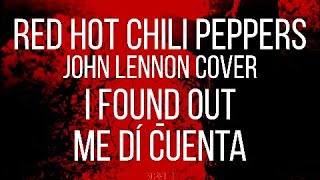 Red Hot Chili Peppers - I Found Out (John Lennon Cover) - Subtitulada (Español / Inglés)