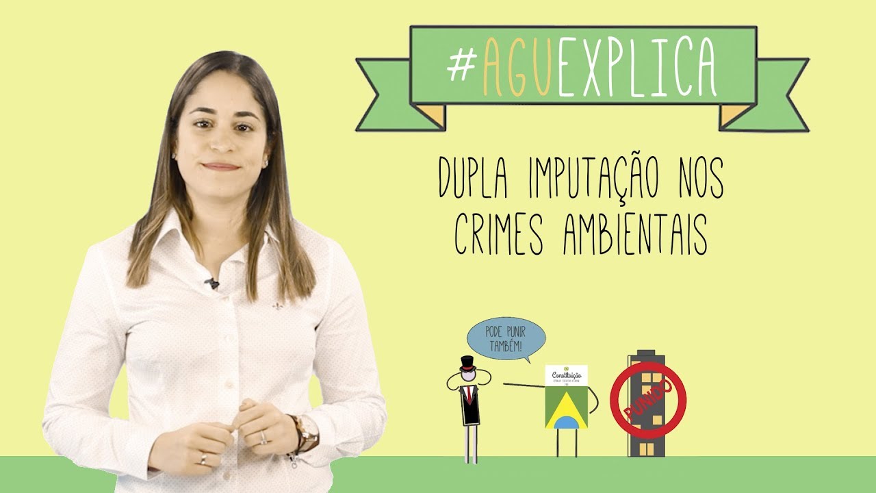 AGU Explica - Teoria da Dupla Imputação nos Crimes Ambientais