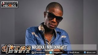Masicka - Nuh Done Yet [Kuminar Riddim] Kwashawna Records | Dancehall 2015