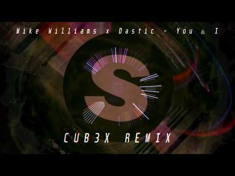 Mike Williams x Dastic  - You & I (CUB3X Remix)