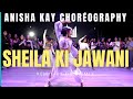 SHEILA KI JAWANI REMIX ANISHA KAY CHOREOGRAPHY DR SRIMIX KATRINA KAIF DANCE CHOREOGRAPHY