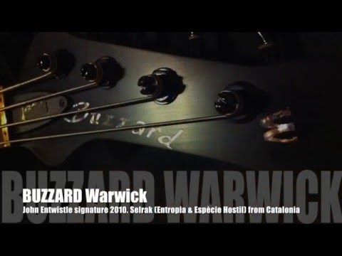 BUZZARD bass John Entwistle Signature Warwick. Selrak (Entropia & Espècie Hostil)