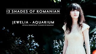 Jewelia - Aquarium (13 Shades of Romanian Soundtrack)