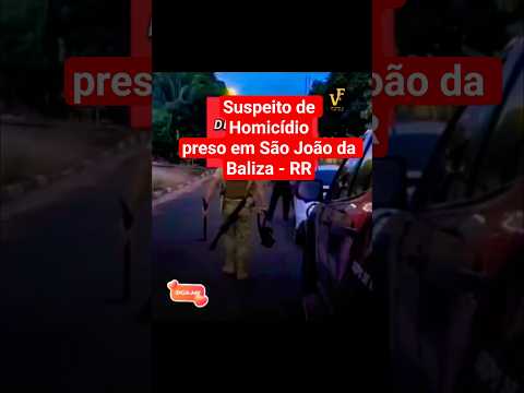 Suspeito de Homicídio preso em São João da Baliza - RR