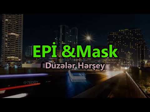 EPİ & MASK - Düzələr Hərşey ( yeni lyrics'lə birlikdə )