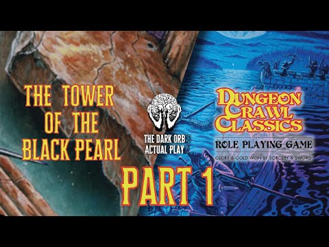 Tower of the Black Pearl - Part 1 of 4 - Dungeon Crawl Classics Actual Play Roleplaying TTRPG DCC