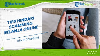 Tips Belanja Aman dan Nyaman agar Terhindar dari Penipuan di Akhir Tahun 2022