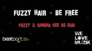 Fuzzy Hair - Be Free (Fuzzy & Simona Gee RE-DUB)