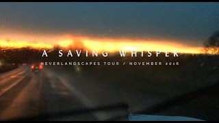 A Saving Whisper - Neverlandscapes - Tourdiary November 2016