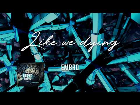 Embro - Like we dying