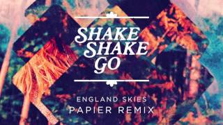 Shake Shake Go - England Skies (Papier Remix)