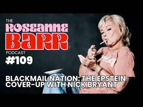 Blackmail Nation: The Epstein Cover-Up with Nick Bryant | The Roseanne Barr Podcast #109
