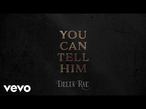 Delta Rae - You Can Tell Him (Audio)