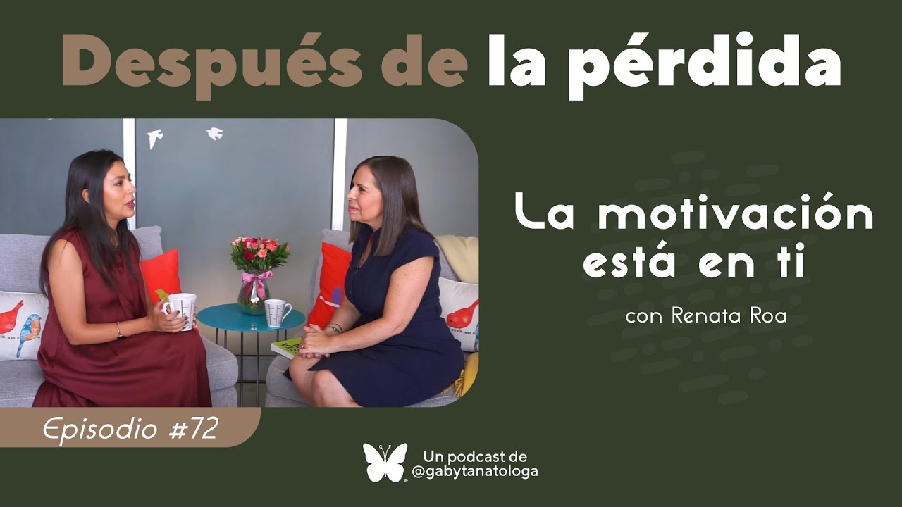 La motivación está en ti | Podcast | T5e3 | Gaby Tanatóloga con Renata Roa
