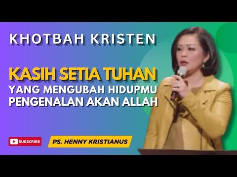 Kasih Setia Tuhan yang Mengubah Hidupmu | Pengenalan Akan Allah | Khotbah Ps. Henny Kristianus