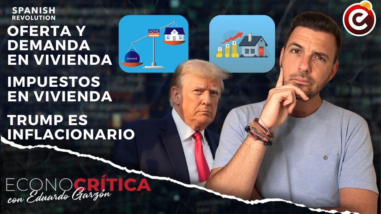Econocrítica 7x19: Demanda y oferta en vivienda, Trump inflacionario, impuestos vivienda