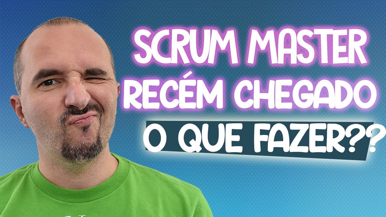 SCRUM MASTER RECÉM CHEGADO, O QUE FAZER??