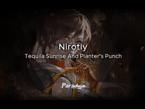 【Paradigm: Reboot】Nirotiy - Tequila Sunrise And Planter's Punch