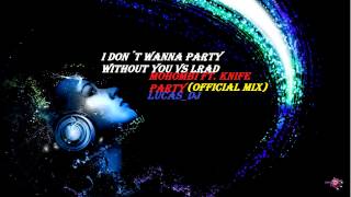 I Don´t Wanna Party Without You VS LRAD   Mohombi ft  Knife Party official remix Lucas DJ