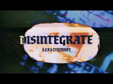 K.V.N//7Ł X CYBERDRIP$ - DISINTEGRATE (OFFICIAL MUSIC VIDEO)