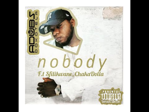 Adubs Dokotela ft. Sfilikwane & Chaka Dolla - Nobody (FULL SONG)