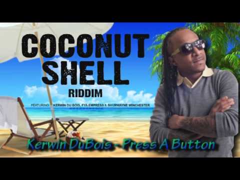 Kerwin DuBois - Press A Button [Coconut Shell Riddim]