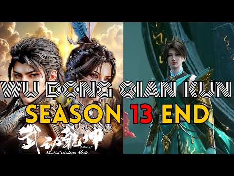 WU DONG QIAN KUN SEASON 13 END