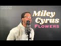 Miley Cyrus - Flowers (Cover)