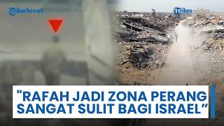 Pengakuan Tentara Israel, Sebut Rafah sebagai Zona Pertempuran Sangat Sulit: Bahaya Selalu Mengintai
