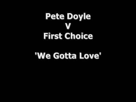 Pete Doyle Vs First Choice We Gotta Love