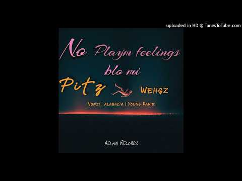 NO PLAYM FEELINGS BLO ME- Pits ft [Wegs | Nonzi White | AlahBasta | Young Davie]