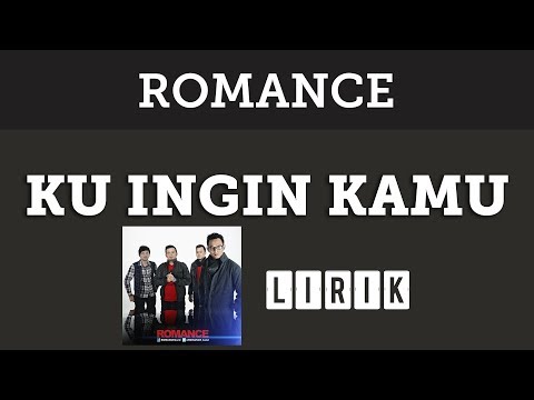 Romance - Ku Ingin Kamu [Lirik]