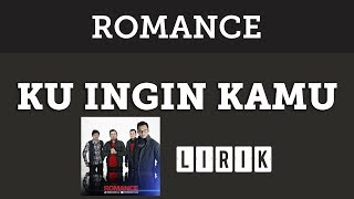 Download lagu Romance - Ku Ingin Kamu [Lirik] mp3