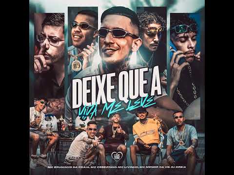 DEIXE QUE A VIDA ME LEVE - MC Cebezinho, MC Livinho, MC Menor da VG e  Bruninho da Praia (DJ Oreia)