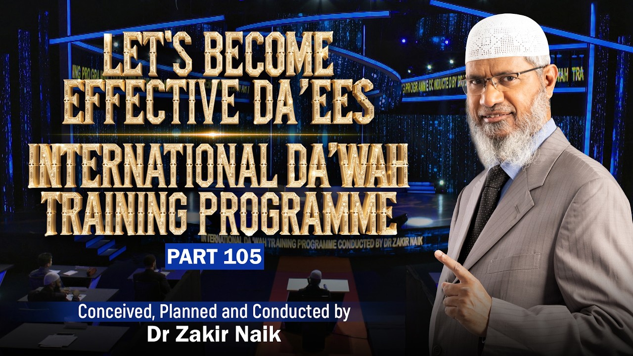 Let's Become Effective Da'ees - International Da'wah Training Programme - Part 105 | Dr Zakir Naik