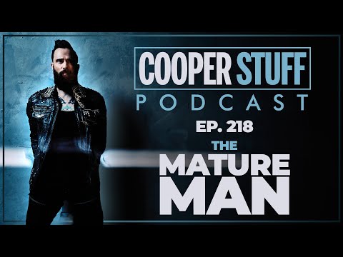 Cooper Stuff Ep. 218 - The Mature Man