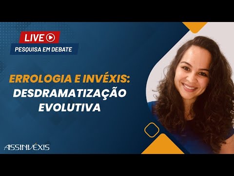 Errologia e Invéxis: Desdramatização evolutiva | Pesquisa em Debate
