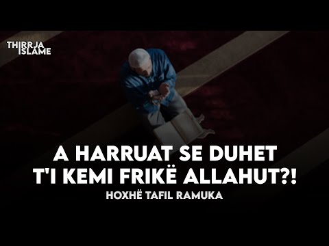 A harruat se duhet t'i kemi frikë Allahut?! - Hoxhë Tafil Ramuka