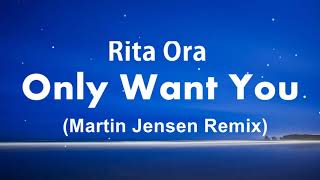 Rita Ora - Only Want You (Martin Jensen Remix)