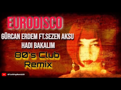 Gürcan Erdem Ft.Sezen Aksu - Hadi Bakalım (80's Club Version)