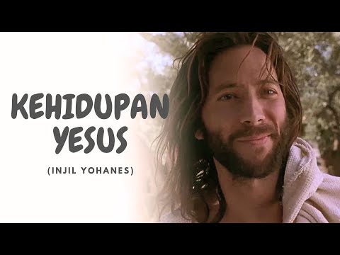 KEHIDUPAN YESUS - THE LIFE OF JESUS | BERDASARKAN INJIL YOHANES | BAHASA INDONESIA | HD