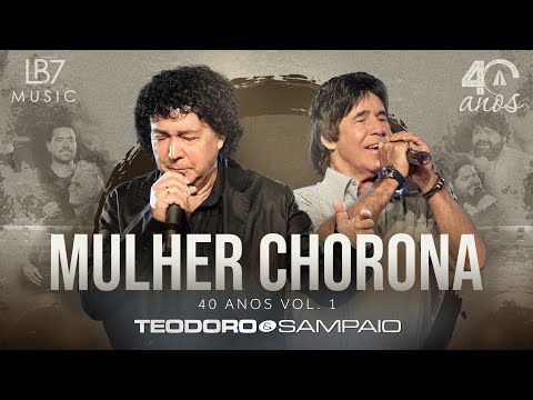 Teodoro e Sampaio - Mulher Chorona | 40 Anos, Vol 1. (Vídeo Oficial)